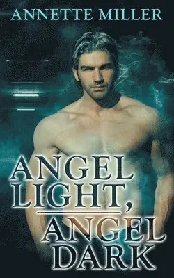 Annette Miller - Angel Light, Angel Dark, Häftad. Tillgänglighet: Lägg i varukorg