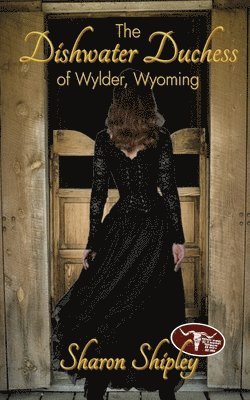 Sharon Shipley - Dishwater Duchess of Wylder, Wyoming, Häftad. Tillgänglighet: Lägg i varukorg