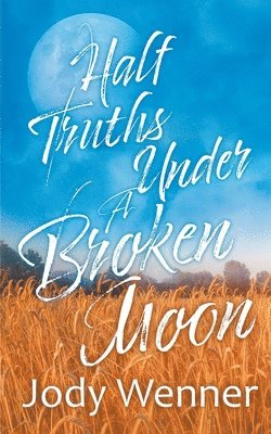Jody Wenner - Half Truths Under a Broken Moon, Häftad