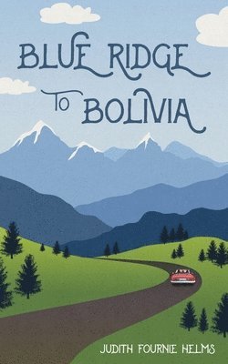 Judith Fournie Helms - Blue Ridge to Bolivia, Häftad