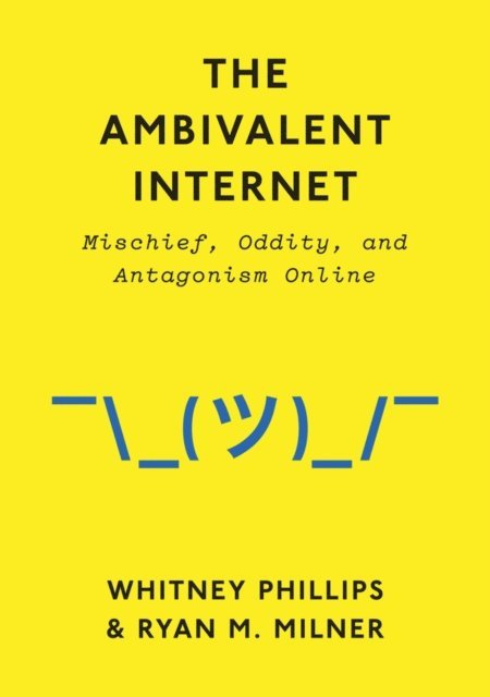 Ryan M. Milner, Whitney Phillips - Ambivalent Internet, E-bok
