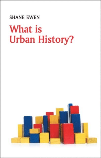 Shane Ewen - What is Urban History?, E-bok