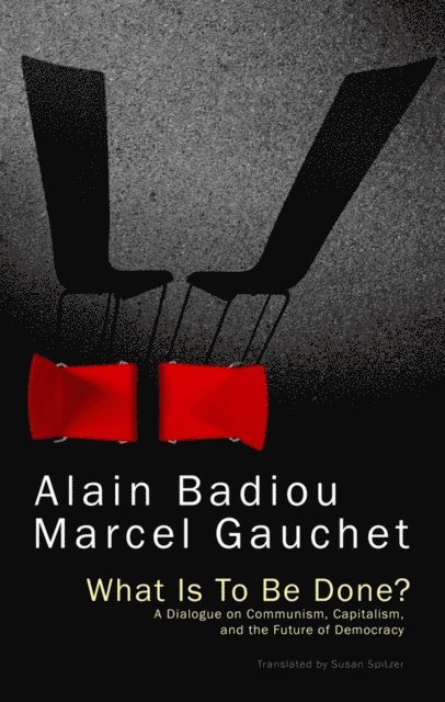 Marcel Gauchet, Alain Badiou - What Is To Be Done?, E-bok