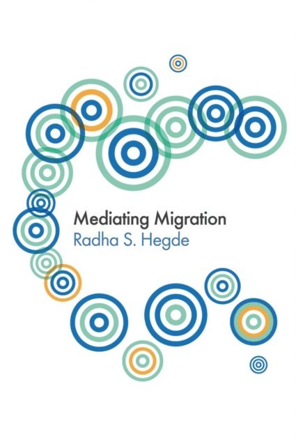 Radha Sarma Hegde - Mediating Migration, E-bok