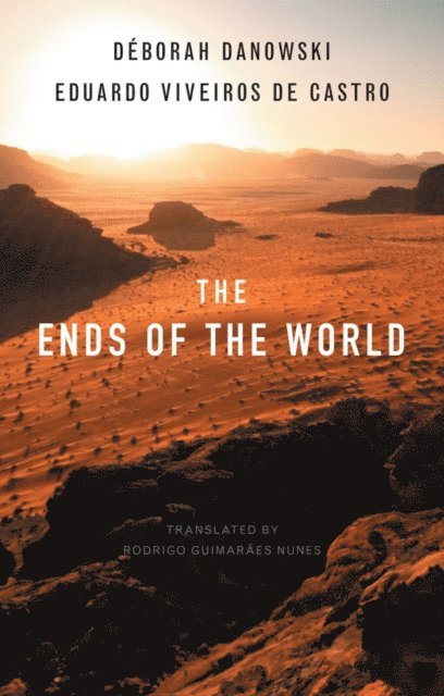 Eduardo Viveiros de Castro, D borah Danowski - Ends of the World, E-bok