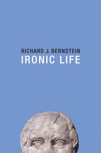 Richard J. Bernstein - Ironic Life, E-bok