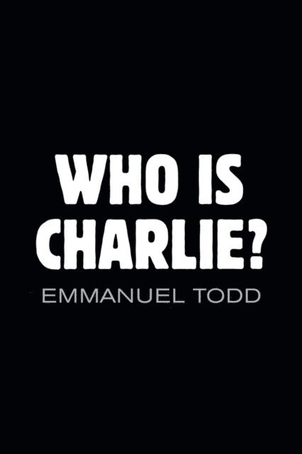 Emmanuel Todd - Who is Charlie?: Xenophobia and the New Middle Class, E-bok