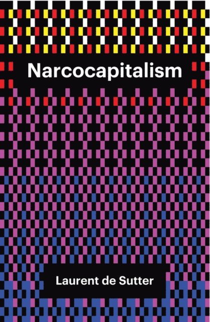 Laurent de Sutter - Narcocapitalism, E-bok