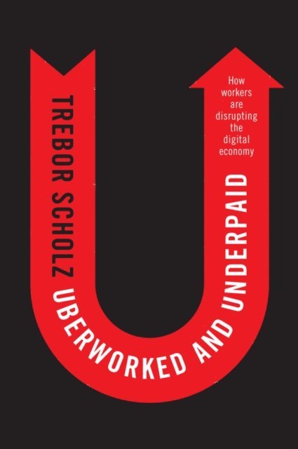 Trebor Scholz - Uberworked and Underpaid, E-bok
