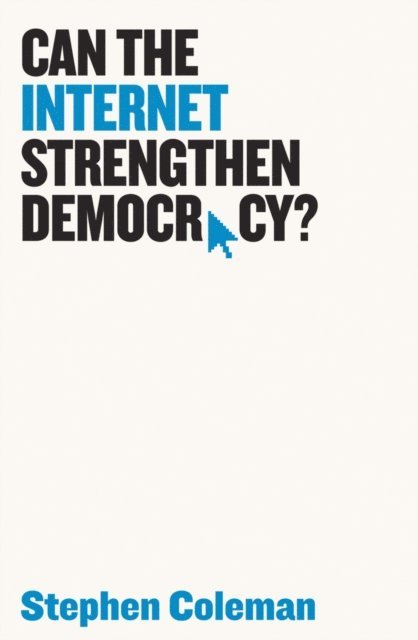Stephen Coleman - Can The Internet Strengthen Democracy?, E-bok