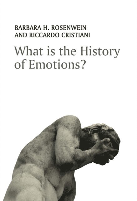 Riccardo Cristiani, Barbara H. Rosenwein - What is the History of Emotions?, E-bok