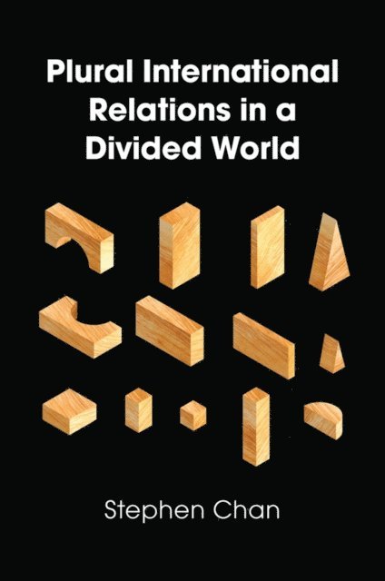 Stephen Chan - Plural International Relations in a Divided World, E-bok