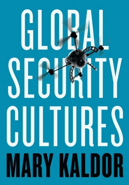 Mary Kaldor - Global Security Cultures, E-bok