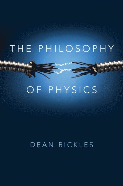 Dean Rickles - Philosophy of Physics, E-bok