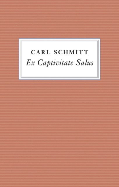 Carl Schmitt - Ex Captivitate Salus, E-bok
