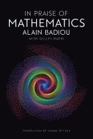 Alain Badiou - In Praise of Mathematics, Inbunden