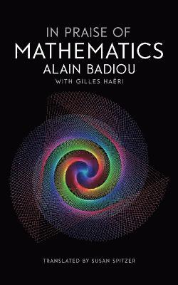 Alain Badiou - In Praise of Mathematics, Häftad