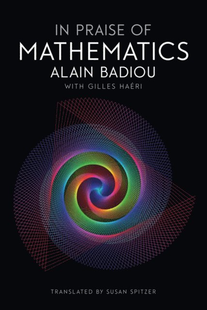 Alain Badiou - In Praise of Mathematics, E-bok