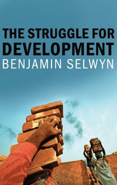 Benjamin Selwyn - Struggle for Development, E-bok
