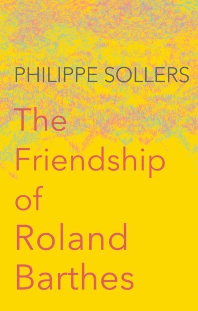 Philippe Sollers - Friendship of Roland Barthes, E-bok
