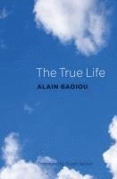 Alain Badiou - True Life, Inbunden