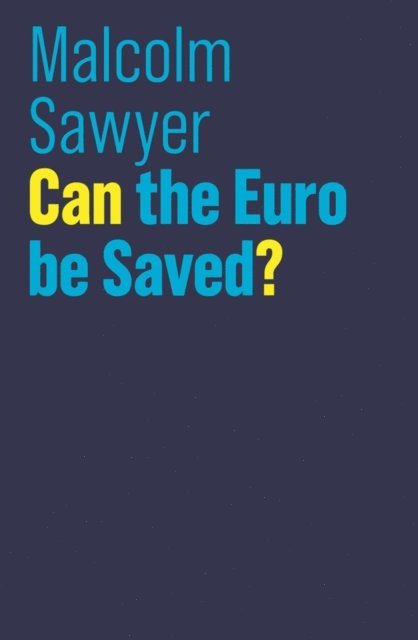 Malcolm Sawyer - Can the Euro be Saved?, E-bok
