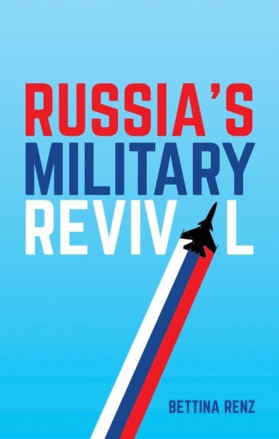 Bettina Renz - Russia's Military Revival, E-bok