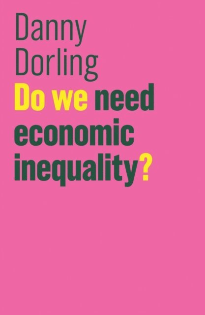 Danny Dorling - Do We Need Economic Inequality?, E-bok