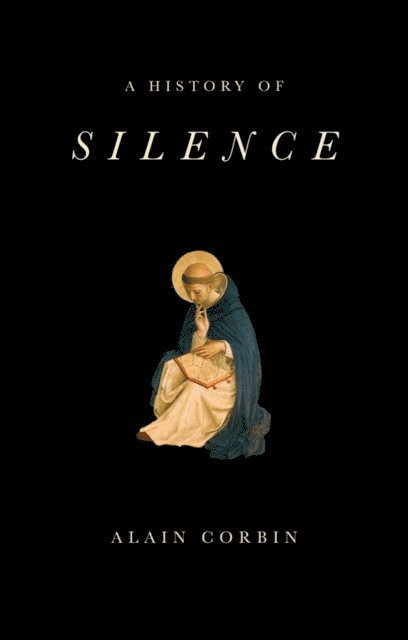 Alain Corbin - History of Silence, E-bok
