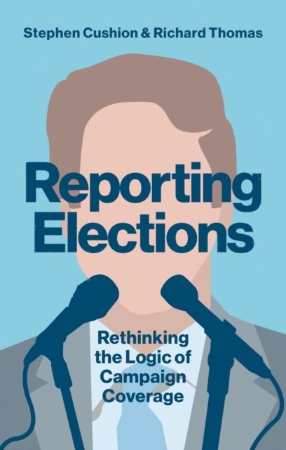 Richard Thomas, Stephen Cushion - Reporting Elections, E-bok