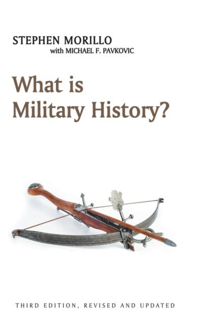 Stephen Morillo - What is Military History?, E-bok