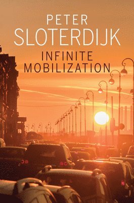 Peter Sloterdijk - Infinite Mobilization, Häftad