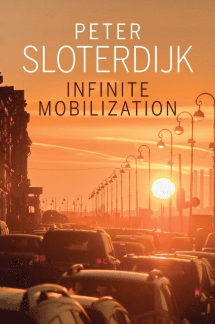 Peter Sloterdijk - Infinite Mobilization, E-bok