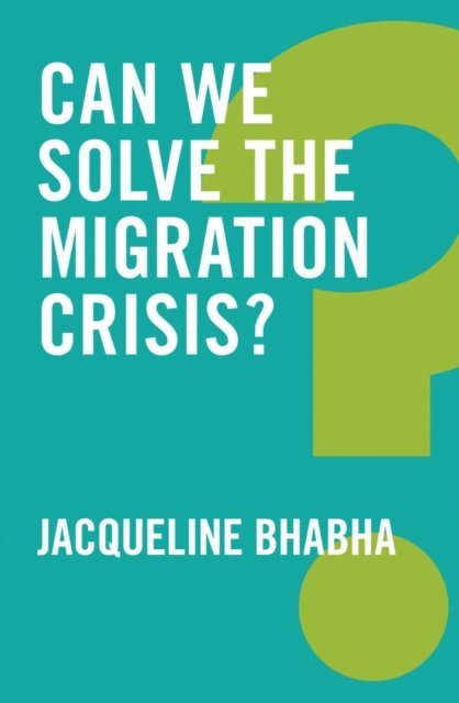 Jacqueline Bhabha - Can We Solve the Migration Crisis?, E-bok