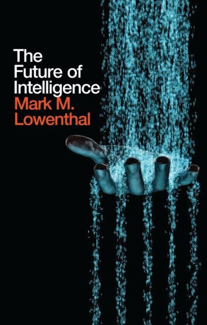 Mark M. Lowenthal - Future of Intelligence, E-bok