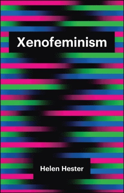 Helen Hester - Xenofeminism, E-bok