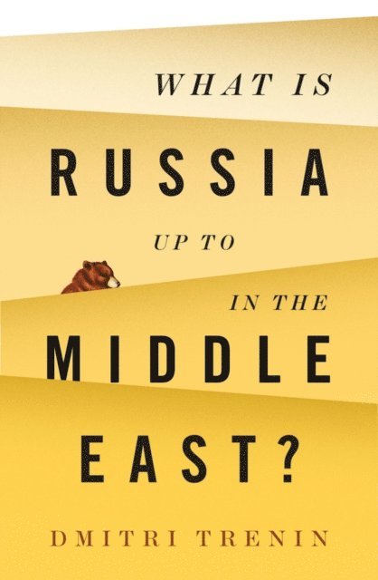 Dmitri Trenin - What Is Russia Up To in the Middle East?, E-bok