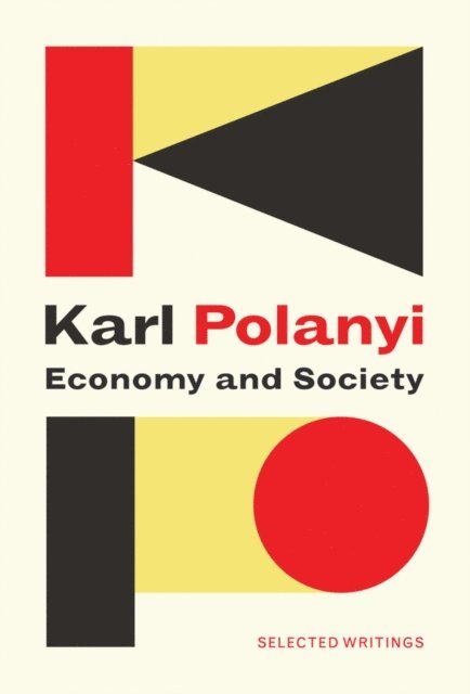 Karl Polanyi, Michele Cangiani, Claus Thomasberger - Economy and Society: Selected Writings, E-bok