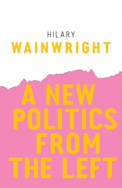 Hilary Wainwright - New Politics from the Left, E-bok