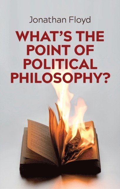 Jonathan Floyd - What's the Point of Political Philosophy?, E-bok