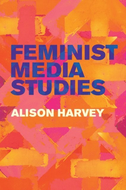 Alison Harvey - Feminist Media Studies, E-bok