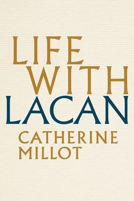 Catherine Millot - Life With Lacan, Inbunden