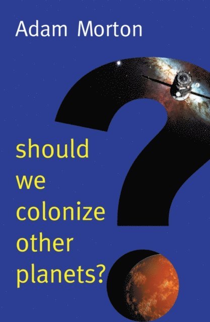 Adam Morton - Should We Colonize Other Planets?, E-bok