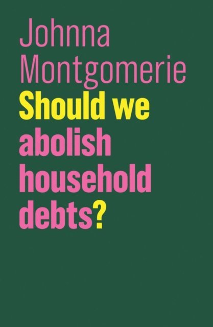 Johnna Montgomerie - Should We Abolish Household Debts?, E-bok