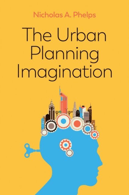 Nicholas A. Phelps - Urban Planning Imagination, E-bok