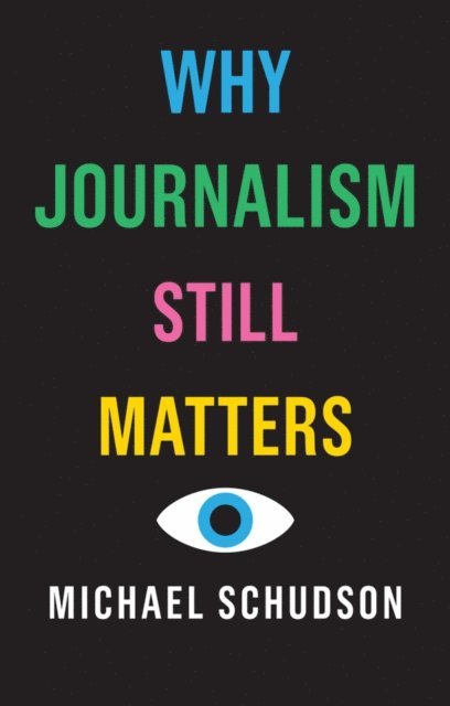 Michael Schudson - Why Journalism Still Matters, E-bok