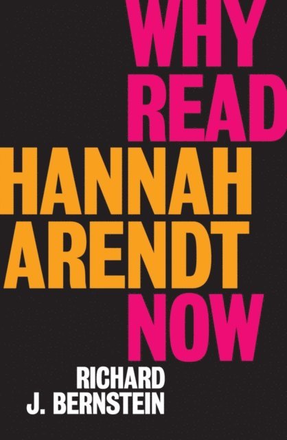 Richard J. Bernstein - Why Read Hannah Arendt Now?, E-bok