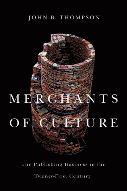 John B. Thompson - Merchants of Culture, E-bok