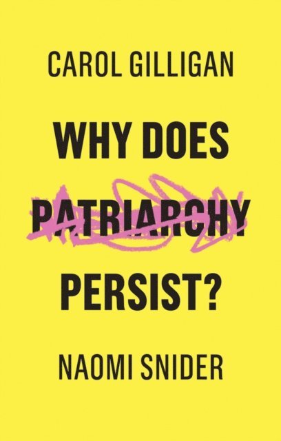 Naomi Snider, Carol Gilligan - Why Does Patriarchy Persist?, E-bok