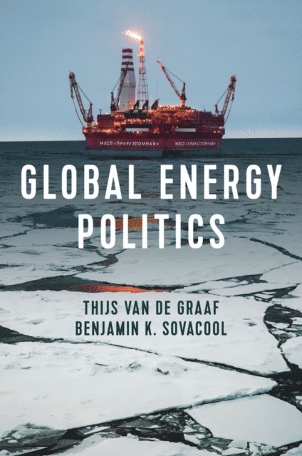 Benjamin K. Sovacool, Thijs Van de Graaf - Global Energy Politics, E-bok
